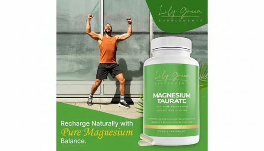 Why Choose Lily Green Magnesium Taurate Over Other Magnesium Supplements?